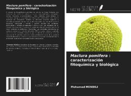 Maclura pomifera : caracterización fitoquímica y biológica di Mohamed Mendili edito da Ediciones Nuestro Conocimiento