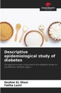 Descriptive epidemiological study of diabetes di Ibrahim El Ghazi, Fatiha Laziri edito da Our Knowledge Publishing