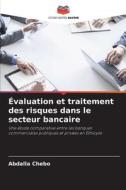 Évaluation et traitement des risques dans le secteur bancaire di Abdalla Chebo edito da Editions Notre Savoir