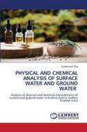 PHYSICAL AND CHEMICAL ANALYSIS OF SURFACE WATER AND GROUND WATER di Subhashish Dey edito da LAP LAMBERT Academic Publishing