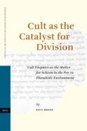 Cult as the Catalyst for Division: Cult Disputes as the Motive for Schism in the Pre-70 Pluralistic Environment di Paul Heger edito da BRILL ACADEMIC PUB