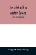 The witch-cult in western Europe di Margaret Alice Murray edito da Alpha Editions