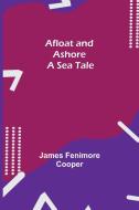 Afloat and Ashore di James Fenimore Cooper edito da Alpha Editions