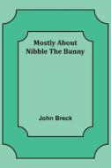 Mostly About Nibble the Bunny di John Breck edito da Alpha Editions