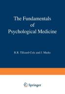 The Fundamentals of Psychological Medicine di J. Marks, R. R. Tilleard-Cole edito da Springer Netherlands