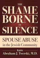 The Shame Borne in Silence di Rabbi Abraham J. Twerski edito da Urim Publications