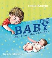 Baby: But I'd Have Liked a Hamster di India Knight edito da Puffin Books