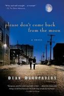 Please Don't Come Back from the Moon di Dean Bakopoulos edito da HARVEST BOOKS