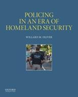 Policing in an Era of Homeland Security di Willard M. Oliver edito da OXFORD UNIV PR