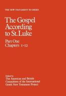 The New Testament in Greek: The Gospel According to St. Luke: Volume 3, Part One: Chapters 1-12 di The American and British Committees of t edito da OXFORD UNIV PR