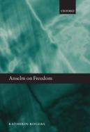 Anselm on Freedom C di Rogers edito da OXFORD UNIV PR