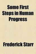 Some First Steps In Human Progress di Frederick Starr edito da General Books Llc