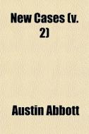 New Cases (volume 2); Selected Chiefly From Decisions Of The Courts Of The State Of New York di Austin Abbott edito da General Books Llc
