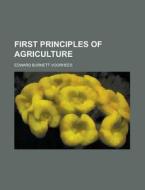 First Principles Of Agriculture; By Edward V. Voorhees di Edward Burnett Voorhees edito da General Books Llc