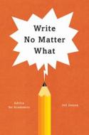 Write No Matter What: Advice for Academics di Joli Jensen edito da UNIV OF CHICAGO PR