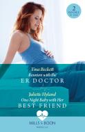 Reunion With The Er Doctor / One-Night Baby With Her Best Friend di Tina Beckett, Juliette Hyland edito da HarperCollins Publishers