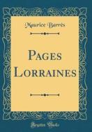 Pages Lorraines (Classic Reprint) di Maurice Barres edito da Forgotten Books
