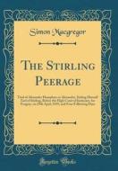 The Stirling Peerage: Trial of Alexander Humphrys or Alexander, Styling Himself Earl of Stirling, Before the High Court of Justiciary, for F di Simon MacGregor edito da Forgotten Books