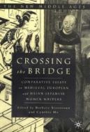 Crossing the Bridge: Comparative Essays on Medieval European and Heian Japanese Women Writers edito da Palgrave MacMillan