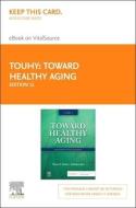 Toward Healthy Aging - Elsevier eBook on Vitalsource (Retail Access Card): Human Needs and Nursing Response di Theris A. Touhy, Kathleen F. Jett edito da ELSEVIER