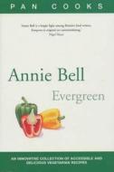 Annie Bell\'s Evergreen di Annie Bell edito da Pan Macmillan