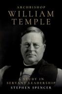 Archbishop William Temple di Stephen Spencer edito da SCM Press