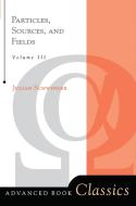 Particles, Sources, And Fields, Volume 3 di Julian Schwinger edito da Taylor & Francis Ltd