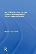 Arctic Pleistocene History And The Development Of Submarine Permafrost di Michael E. Vigdorchik edito da Taylor & Francis Ltd