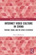 Internet Video Culture in China di Marc L Moskowitz edito da Taylor & Francis Ltd