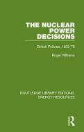 The Nuclear Power Decisions di Roger Williams edito da Taylor & Francis Ltd