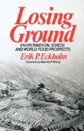 Losing Ground: Environmental Stress and World Food Prospects di Erik P. Eckholm edito da W W NORTON & CO