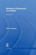 Writing for Broadcast Journalists di Rick Thompson edito da Taylor & Francis Ltd
