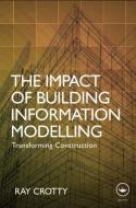 The Impact of Building Information Modelling di Ray (C3 Systems Ltd Crotty edito da Taylor & Francis Ltd