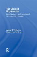 The Situated Organization di James R. Taylor, Elizabeth J. van Every edito da Taylor & Francis Ltd