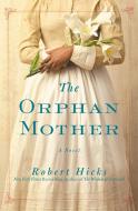 The Orphan Mother di Robert Hicks edito da GRAND CENTRAL PUBL