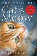 The Complete Cat's Meow: Everything You Need to Know about Caring for Your Cat di Darlene Arden edito da HOWELL BOOKS INC