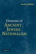 Elements of Ancient Jewish Nationalism di David Goodblatt, Goodblatt David edito da Cambridge University Press