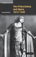 The Prima Donna and Opera, 1815-1930 di Susan Rutherford edito da Cambridge University Press
