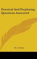 Practical and Perplexing Questions Answered di R. A. Torrey edito da Kessinger Publishing