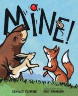 Mine! di Candace Fleming edito da ANNE SCHWARTZ BOOKS