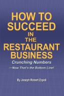 How to Succeed in the Restaurant Business di Joseph Robert Zapoli edito da iUniverse