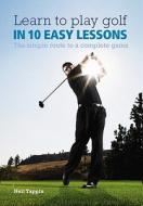 Learn To Play Golf In 10 Easy Lessons di Steve Newell, Neil Tappin edito da Octopus Publishing Group