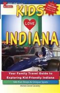 Kids Love Indiana, 4th Edition: Your Family Travel Guide to Exploring Kid-Friendly Indiana. 500 Fun Stops & Unique Spots di Michele Darrall Zavatsky edito da Kids Love Publications