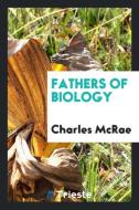 Fathers of Biology di Charles Mcrae edito da LIGHTNING SOURCE INC