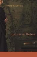 Justice In Robes di Ronald Dworkin edito da Harvard University Press