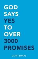 God Says Yes to Over 3000 Promises: For no matter how many promises God has made, they are yes in Christ di Clint M. Byars edito da LIGHTNING SOURCE INC