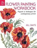 Flower Painting Workbook di Jill Bays edito da David & Charles