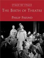 Birth of Theatre di Philip Freund edito da Peter Owen Publishers