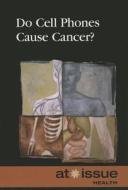 Do Cell Phones Cause Cancer? edito da Greenhaven Press