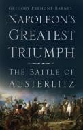 Napoleon's Greatest Triumph di Gregory Fremont-Barnes edito da The History Press Ltd